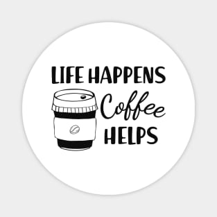 Coffee - Life happens coffee helps Magnet